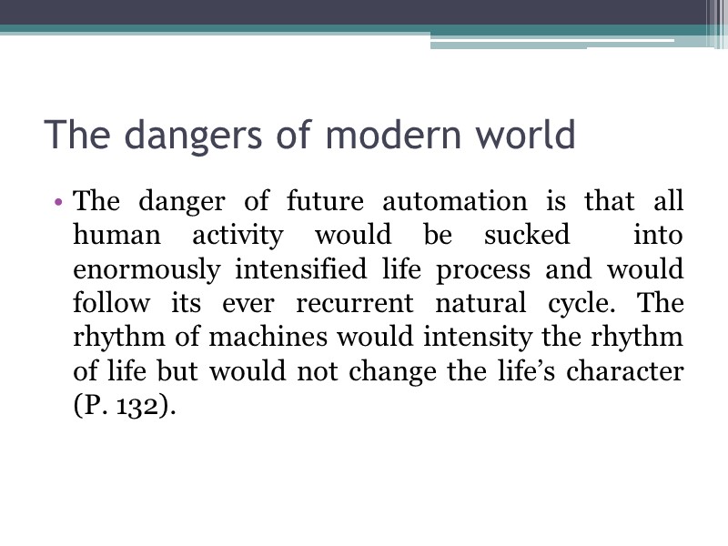 The dangers of modern world  The danger of future automation is that all